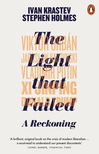 Ivan Krastev et Stephen Holmes - The Light that Failed - A Reckoning.