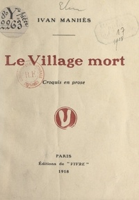 Ivan Manhès - Le village mort - Croquis en prose.