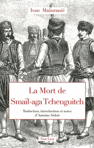 Ivan Mazuranic - La Mort de Smaïl-aga Tchenguitch.