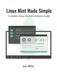 Linux Mint Made Simple: Complete Setup and Administration Guide