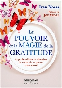 Ivan Nossa - Le pouvoir et la magie de la gratitude - Approfondissez la vibration de votre vie et prenez votre envol.
