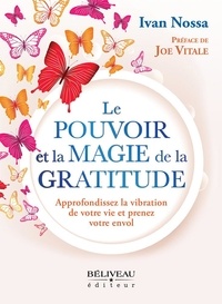 Ivan Nossa - Le Pouvoir et la Magie de la Gratitude - Approfondissez la vibration de votre vie et prenez votre envol.
