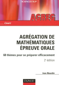 Ivan Nourdin - Agrégation de mathématiques Epreuve orale - 68 thèmes pour se préparer efficacement.