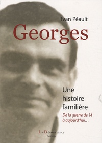Ivan Péault - Georges - Une histoire familière de la guerre de 14 à aujourd'hui....