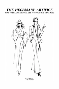 The Necessary Artifice - Roxy Music and the collapse of modernism (1971/1974)