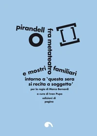Pirandello fra metateatro e mostri familiari