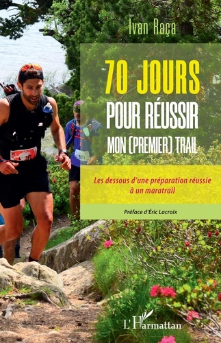 Ivan Raça - 70 jours pour réussir mon (premier) trail - Les dessous d'une préparation réussie à un maratrail.