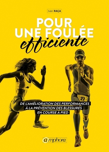 Pour une foulée efficiente. De l'amélioration des performances à la prévention des blessures en course à pied...