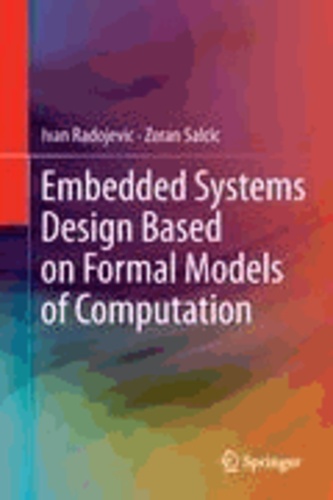 Ivan Radojevic et Zoran Salcic - Embedded Systems Design Based on Formal Models of Computation.