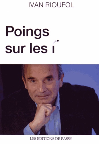 Ivan Rioufol - Poings sur les i.