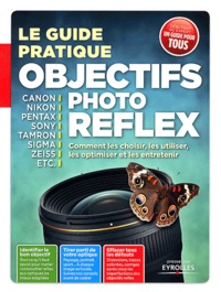 Ivan Roux - Objectifs photo reflex - Comment les choisir, les utiliser, les optimiser et les entretenir.