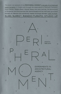 Ivan Rupnik - A Peripheral Moment - Experiments in Architectural Agency, Croatia 1999-2010.