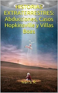 Historias Extraterrestres: Abducciones, Casos Hopkinsville y Villas Boas: Ovnis, Misterio, Paranormal y Aliens