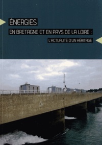 Ivan Saillard et Yves Legeay - Energies en Bretagne et en Pays de la Loire : l'actualité d'un héritage.