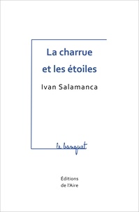 Ivan Salamanca - La charrue et les étoiles.