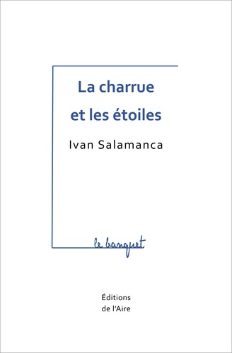 Ivan Salamanca - La charrue et les étoiles.