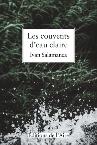 Ivan Salamanca - Les couvents d'eau claire.