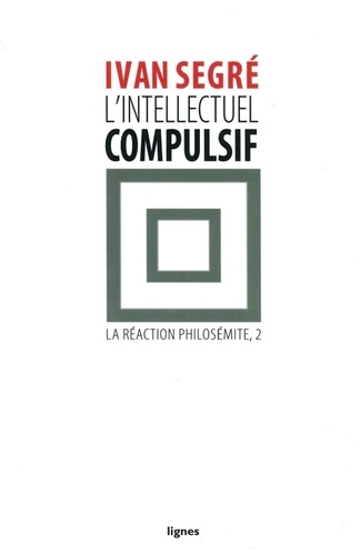 Ivan Segré - L'intellectuel compulsif - Ou La Réaction philosémite, II.