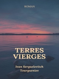 Ivan sergueïevitch Tourgueniev - Terres vierges.