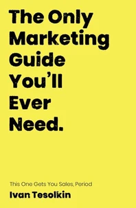 The Only Marketing Guide You’ll Ever Need