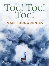 Ivan Tourgueniev - Toc! Toc! Toc !.