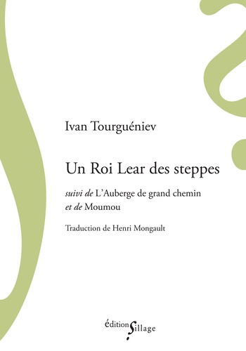 Ivan Tourgueniev - Un roi Lear des steppes - Suivi de L'auberge de grand chemin et de Moumou.