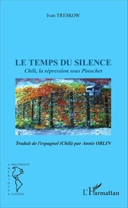 Ivan Treskow - Le temps du silence - Chili, la répression sous Pinochet.