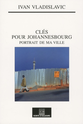 Clés pour Johannesbourg. Portrait de ma ville