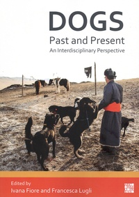 Ivana Fiore et Francesca Lugli - Dogs, Past and Present - An Interdisciplinary Perspective.
