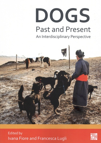 Ivana Fiore et Francesca Lugli - Dogs, Past and Present - An Interdisciplinary Perspective.