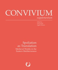 Ivana Jevti? et Ingela Nilsson - Spoliation as Translation - Medieval Worlds of the Eastern Mediterranean.