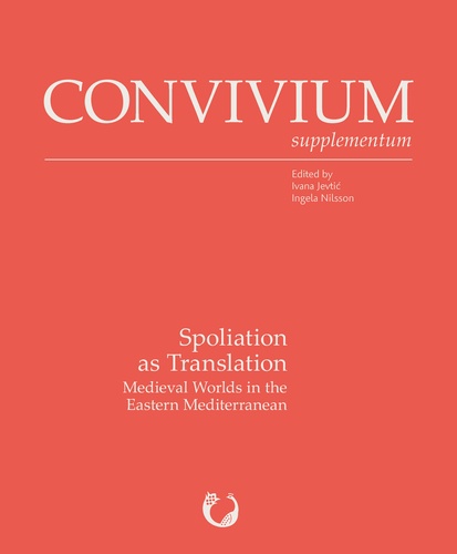 Ivana Jevti? et Ingela Nilsson - Spoliation as Translation - Medieval Worlds of the Eastern Mediterranean.