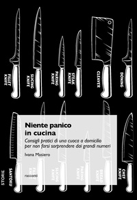 Ivana Masiero - Niente panico in cucina - Consigli pratici di una cuoca a domicilio per non farsi sorprendere dai grandi numeri.