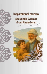 Inspirational stories about little Azamat from Kazakhstan