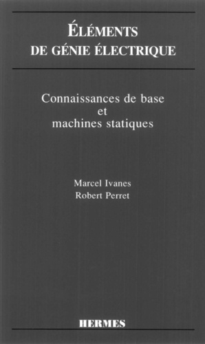  Ivanes et  Perret - Eléments de génie électrique - Connaissances de base et machines statiques.