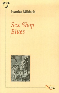 Ivanka Mikitch - Sex Shop Blues - Journal de bord.