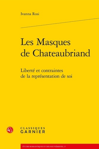 Les masques de Chateaubriand. Liberté et contraintes de la representation de soi
