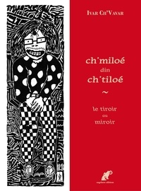 Ivar Ch'Vavar - Ch'miloé din ch'tiloé - Edition bilingue français-picard.