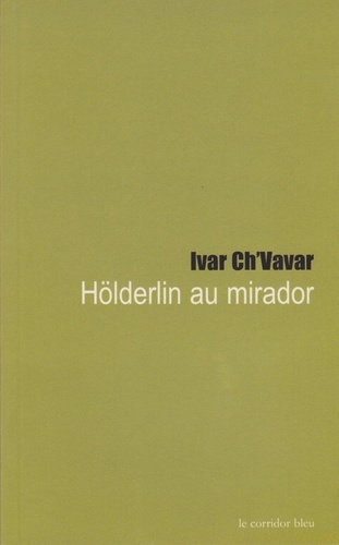 Ivar Ch'Vavar - Hölderlin au mirador.