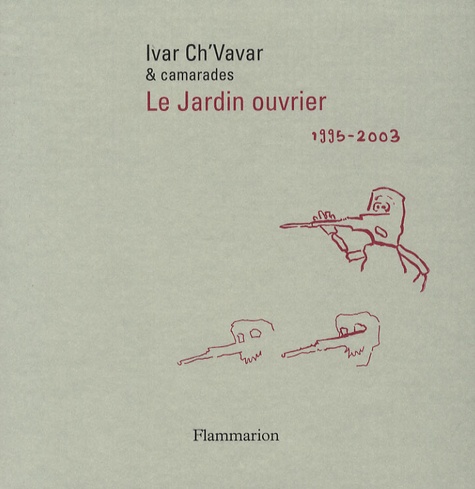 Ivar Ch'Vavar - Le jardin ouvrier - 1995-2003.