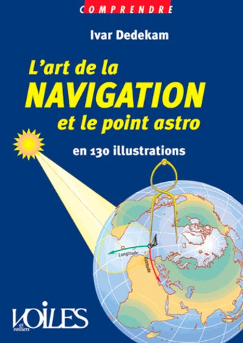 Ivar Dedekam - L'art de la navigation et le point astro en 130 illustrations.