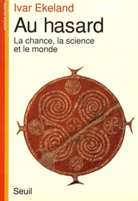 Ivar Ekeland - Au hasard - La chance, la science et le monde.