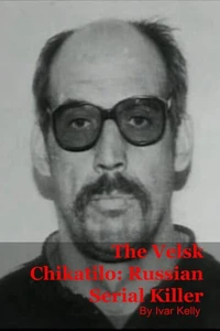 The Velsk Chikatilo: Russian Serial Killer