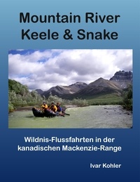  Ivar Kohler - Mountain River Keele &amp; Snake - Wildnis-Flussfahrten in der kanadischen Mackenzie-Range.
