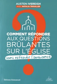 Comment répondre aux questions brûlantes sur l'Eglise sans refroidir l'ambiance ?