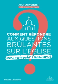 Comment répondre aux questions brûlantes sur l'Eglise sans refroidir l'ambiance ?