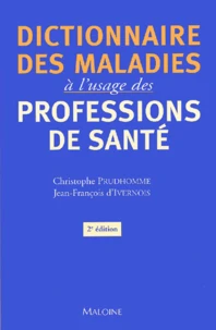 Dictionnaire Des Maladies A L'Usage Des Professions De Sante. 2eme Edition