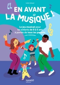 Téléchargez des manuels gratuits en ligne En avant la musique !  - Le jeu musical pour les enfants de 0 à 5 ans à portée de tous les parents 9782317032325