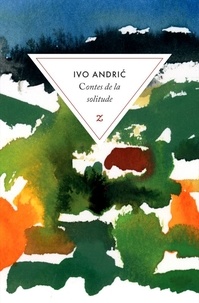 Ivo Andrić - Contes de la solitude.
