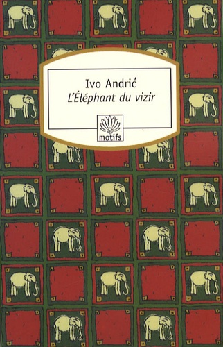 Ivo Andrić - L'Eléphant du vizir - Récits de Bosnie et d'ailleurs.